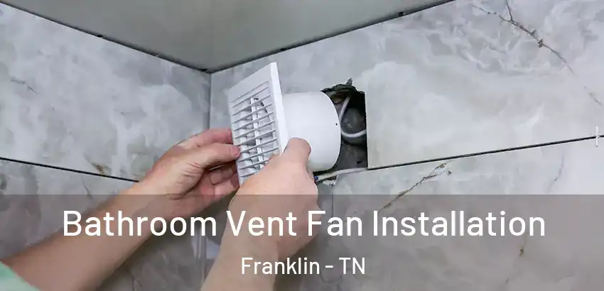  Bathroom Vent Fan Installation Franklin - TN