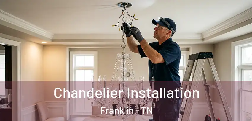  Chandelier Installation Franklin - TN