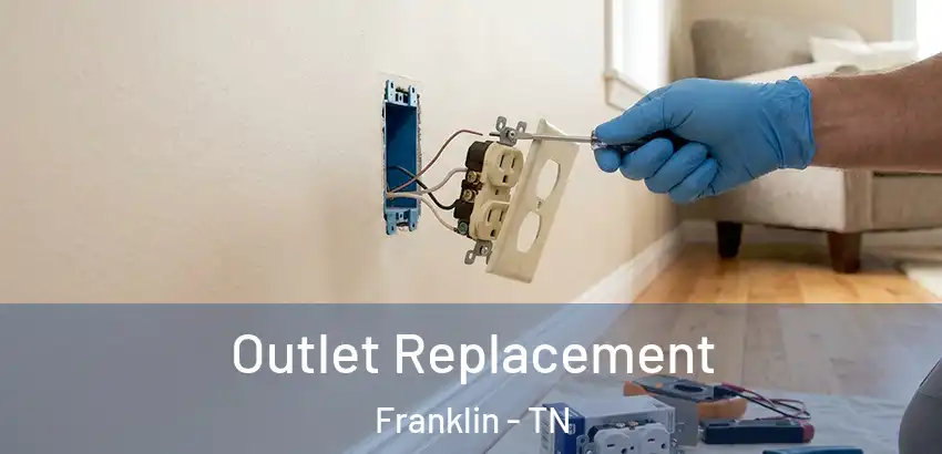  Outlet Replacement Franklin - TN